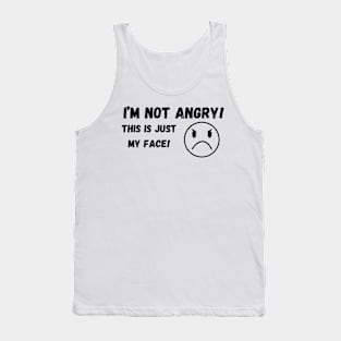 I'm not angry …. This is just my Face! Tank Top